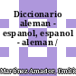Diccionario aleman - espanol, espanol - aleman /