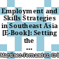 Employment and Skills Strategies in Southeast Asia [E-Book]: Setting the Scene /
