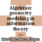 Algebraic geometry modeling in information theory / [E-Book]