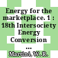 Energy for the marketplace. 1 : 18th Intersociety Energy Conversion Engineering Conference : proceedings Orlando, FL, 21.08.1983-26.08.1983 /
