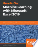 Hands-on machine learning with Microsoft Excel 2019 : build complete data analysis flows, from data collection to visualization [E-Book] /