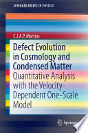 Defect Evolution in Cosmology and Condensed Matter [E-Book] : Quantitative Analysis with the Velocity-Dependent One-Scale Model /