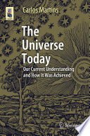 The Universe Today [E-Book] : Our Current Understanding and How It Was Achieved  /