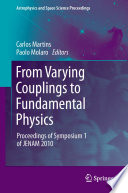 From Varying Couplings to Fundamental Physics [E-Book] : Proceedings of Symposium 1 of JENAM 2010 /