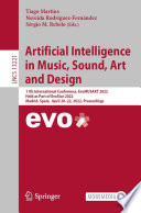 Artificial Intelligence in Music, Sound, Art and Design [E-Book] : 11th International Conference, EvoMUSART 2022, Held as Part of EvoStar 2022, Madrid, Spain,  April 20-22, 2022, Proceedings /