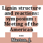Lignin structure and reactions: symposium : Meeting of the American Chemical Society 0150 : Atlantic-City, NJ, 13.09.1965-14.09.1965 /