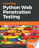 Learning Python web penetration testing : automate web penetration testing activities using Phyton [E-Book] /