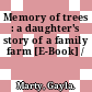 Memory of trees : a daughter's story of a family farm [E-Book] /
