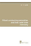 Mixed conducting perovskites and their solid state chemistry /