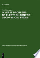 Inverse problems of electromagnetic geophysical fields [E-Book] /