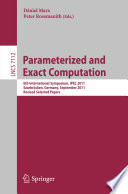 Parameterized and Exact Computation [E-Book]: 6th International Symposium, IPEC 2011, Saarbrücken, Germany, September 6-8, 2011. Revised Selected Papers /