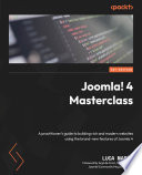 Joomla! 4 masterclass : a practitioner's guide to building rich and modern websites using the brand-new features of Joomla 4 [E-Book] /