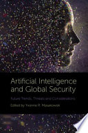 Artificial intelligence and global security : future trends, threats and considerations [E-Book] /