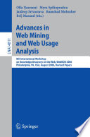 Advances in Web Mining and Web Usage Analysis [E-Book] : 8th International Workshop on Knowledge Discovery on the Web, WebKDD 2006 Philadelphia, USA, August 20, 2006 Revised Papers /