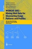 WEBKDD 2002 - Mining Web Data for Discovering Usage Patterns and Profiles [E-Book] : 4th International Workshop, Edmonton, Canada, July 23, 2002, Revised Papers /