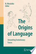 The Origins of Language [E-Book] : Unraveling Evolutionary Forces /