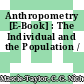 Anthropometry [E-Book] : The Individual and the Population /