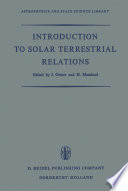 Introduction to Solar Terrestrial Relations [E-Book] : Proceedings of the Summer School in Space Physics Held in Alpbach, Austria, July 15–August 10, 1963 and Organized by the European Preparatory Commission for Space Research (COPERS) /