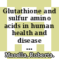 Glutathione and sulfur amino acids in human health and disease / [E-Book]