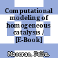 Computational modeling of homogeneous catalysis / [E-Book]