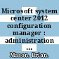 Microsoft system center 2012 configuration manager : administration cookbook [E-Book] /