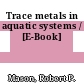Trace metals in aquatic systems / [E-Book]