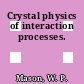 Crystal physics of interaction processes.