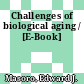Challenges of biological aging / [E-Book]