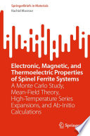Electronic, Magnetic, and Thermoelectric Properties of Spinel Ferrite Systems [E-Book] : A Monte Carlo Study, Mean-Field Theory, High-Temperature Series Expansions, and Ab-Initio Calculations /