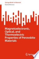 Magnetoelectronic, Optical, and Thermoelectric Properties of Perovskite Materials [E-Book] /