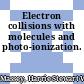 Electron collisions with molecules and photo-ionization.
