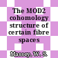 The MOD2 cohomology structure of certain fibre spaces /
