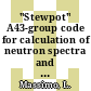 "Stewpot" A43-group code for calculation of neutron spectra and multi-group constants [E-Book]
