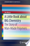 A Little Book about BIG Chemistry [E-Book] : The Story of Man-Made Polymers /