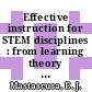 Effective instruction for STEM disciplines : from learning theory to college teaching [E-Book] /