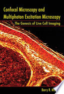 Confocal microscopy and multiphoton excitation microscopy : the genesis of live cell imaging /