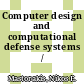 Computer design and computational defense systems / [E-Book]