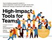 High-impact tools for teams : you're holding a powerful toolkit to create alignment, build trust, and get results fast ; rediscover the joy of teamwork with these five ... /