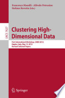 Clustering High--Dimensional Data [E-Book] : First International Workshop, CHDD 2012, Naples, Italy, May 15, 2012, Revised Selected Papers /