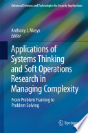 Applications of Systems Thinking and Soft Operations Research in Managing Complexity [E-Book] : From Problem Framing to Problem Solving /