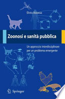 Zoonosi e sanità pubblica [E-Book] / Un approccio interdisciplinare per un problema emergente