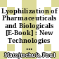 Lyophilization of Pharmaceuticals and Biologicals [E-Book] : New Technologies and Approaches /