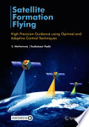 Satellite Formation Flying [E-Book] : High Precision Guidance using Optimal and Adaptive Control Techniques /