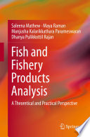 Fish and Fishery Products Analysis [E-Book] : A Theoretical and Practical Perspective /