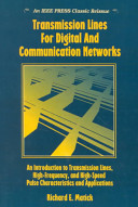 Transmission lines for digital and communication networks : Introduction to transmission lins, high frequency and high speed pulse characteristics and applications /