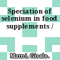 Speciation of selenium in food supplements /