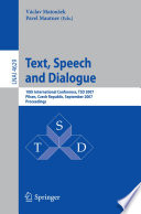 Text, Speech and Dialogue [E-Book] : 10th International Conference, TSD 2007, Pilsen, Czech Republic, September 3-7, 2007. Proceedings /