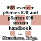 IBM eserver pSeries 670 and pSeries 690 system handbook / [E-Book]