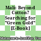 Mali: Beyond Cotton? Searching for "Green Gold" [E-Book] /