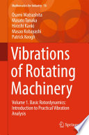 Vibrations of rotating machinery. Volume 1, Basic rotordynamics : introduction to practical vibration analysis [E-Book] /